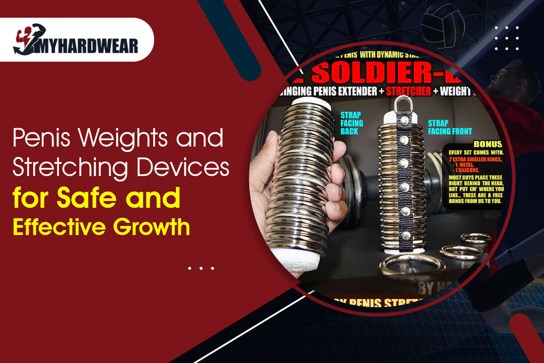 Penis Weights and Stretching Devices for Safe and Effective Growth