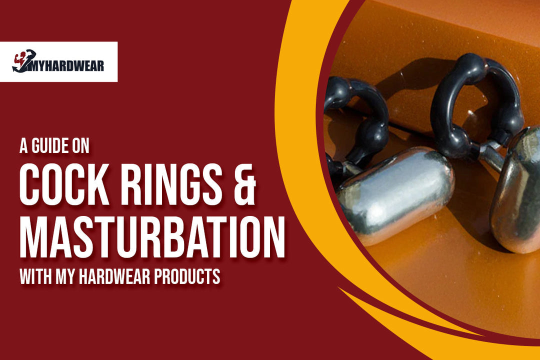 A Guide on Cock Rings & Masturbation with My Hardwear Products