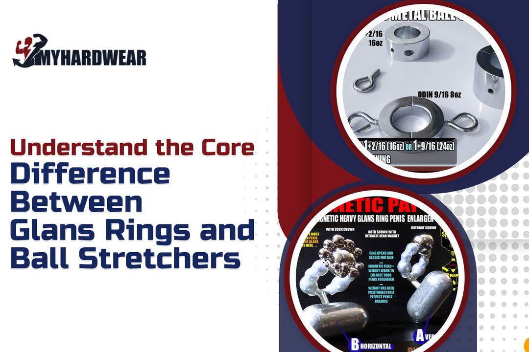 Glans Rings and Ball Stretchers – Understanding the Core Differences