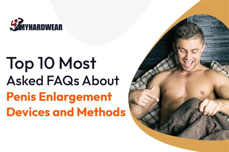 Top 10 Most Asked FAQs About Penis Enlargement Devices and Methods