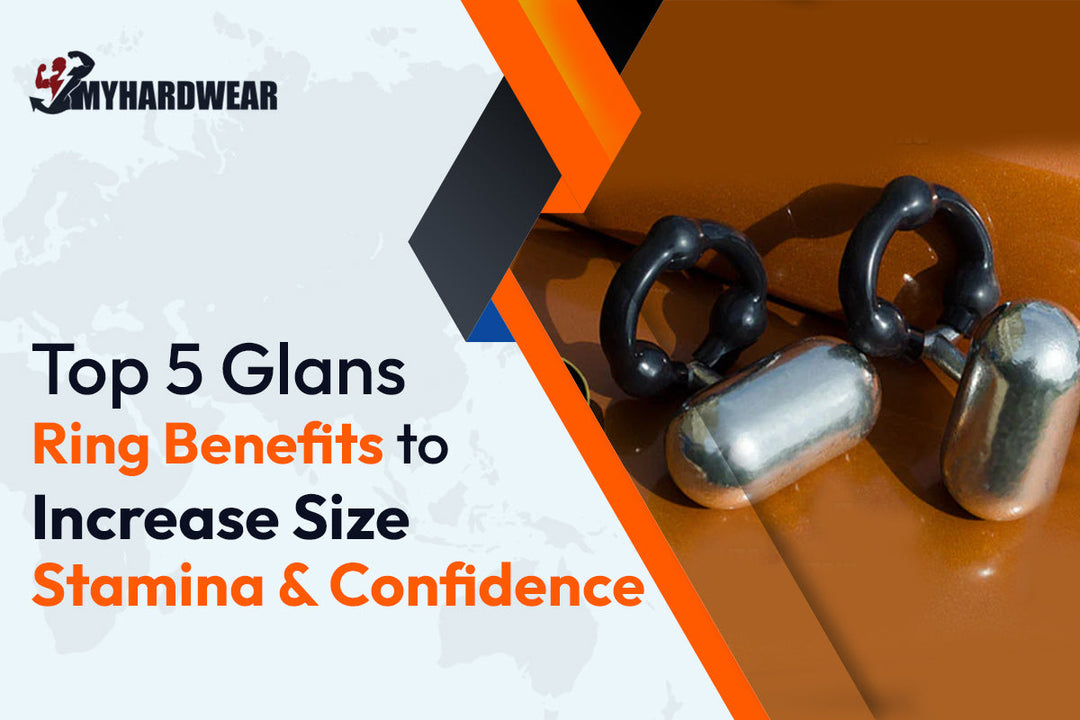 Top 5 Glans Ring Benefits to Increase Size, Stamina, and Confidence
